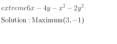 The extreme 6x-4y-x^2-2y^2 is Maximum(3,-1)